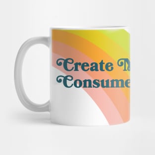 Create More Consume Less Mug